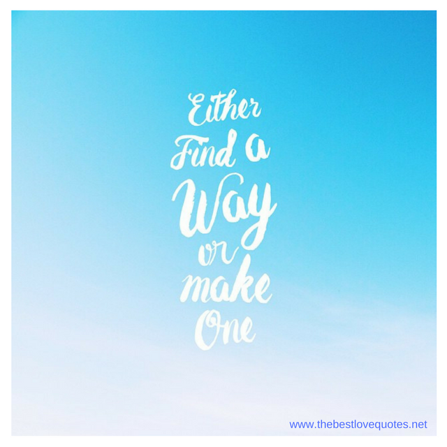 "Either find a way or make one"