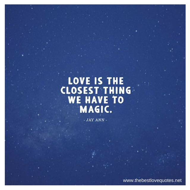 "Love is the closest thing we have to magic" - Jay Ann