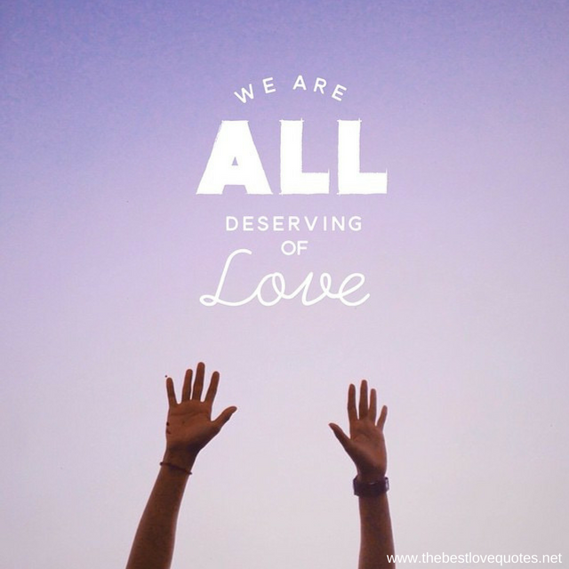 "We are all deserving of Love"