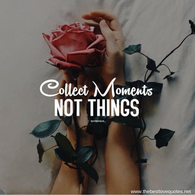 "Collect moments not things"