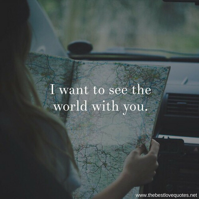 "I want to see the world with you"