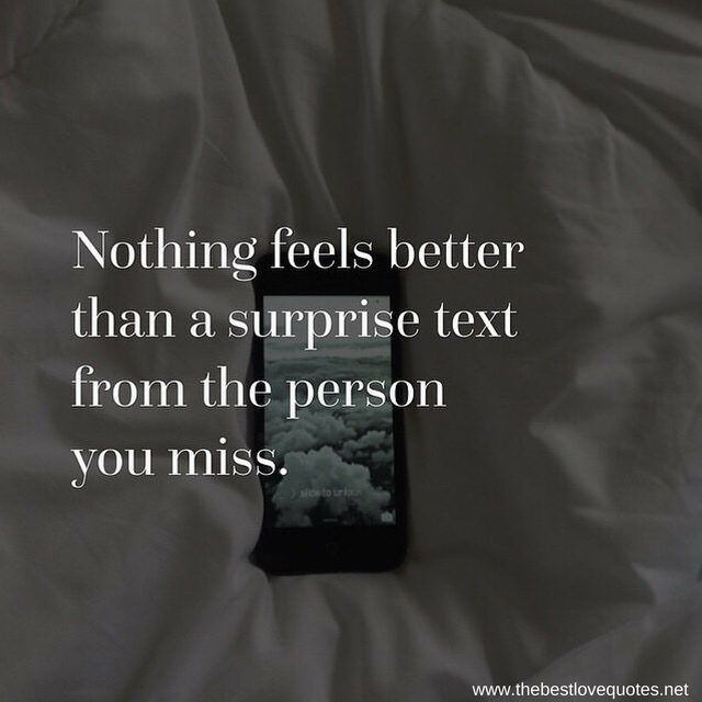 "Nothing feels better than a surprise text from the you miss"