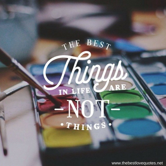"The best things in life are not things"