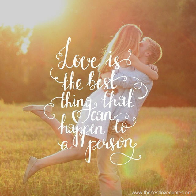 "Love is the best thing that can happen to a person"