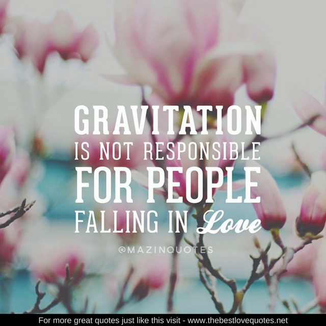 "Gravitation is not responsible for people falling in love" - Albert Einstein