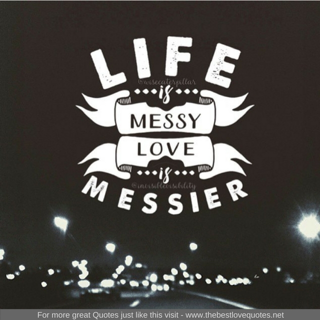 "Life is messy, Love is messier"