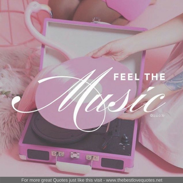 "Feel the music"