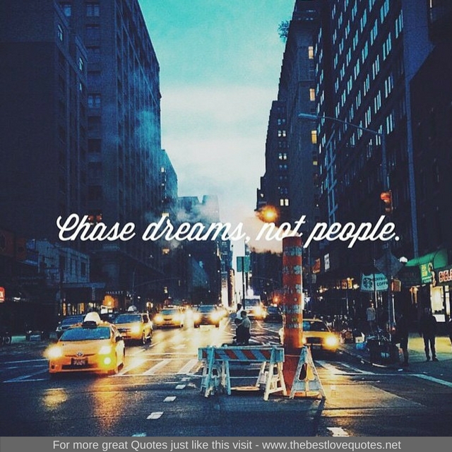 "Chase dreams, not people"