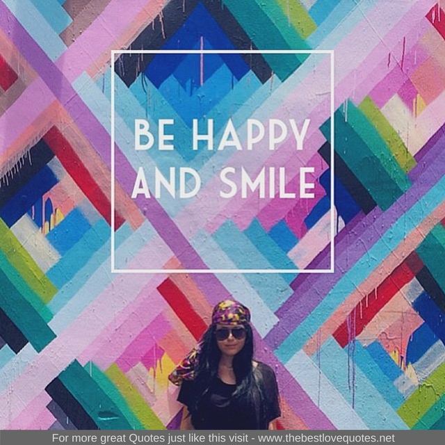 "Be happy and smile"