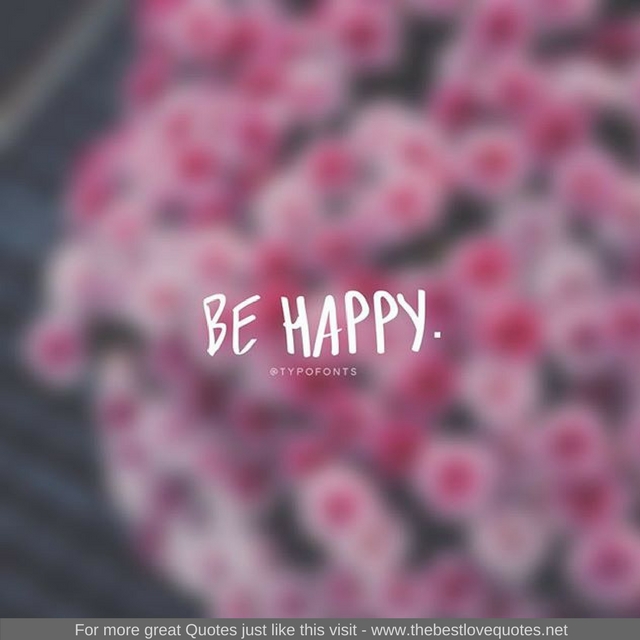 "Be happy"