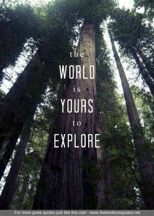 "The world is yours to explore"