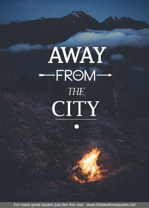 "Away from the city"