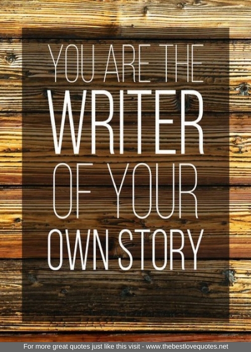 "You are the writer of your own story"
