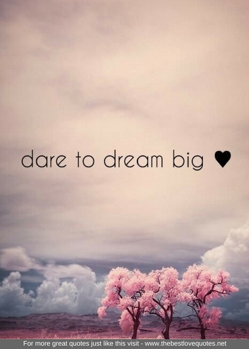 "Dare to dream big"