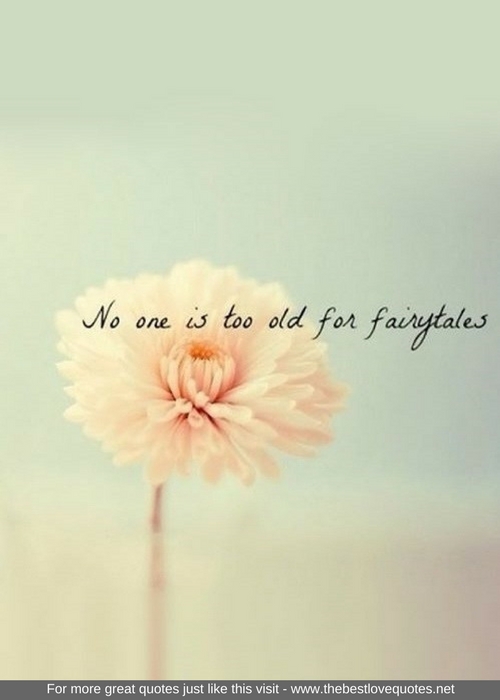 "No one is too old for fairytales"