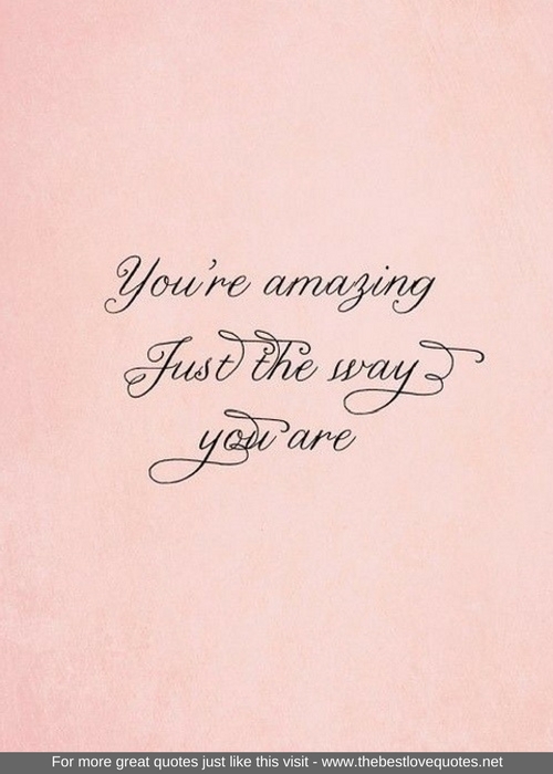 "You're amazing just the way you are"