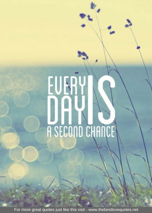 "Every day is a second chance"
