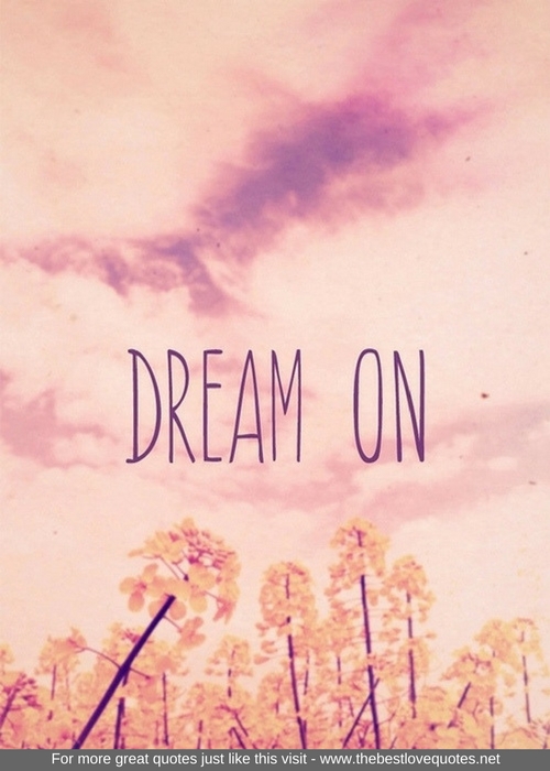 "Dream on"