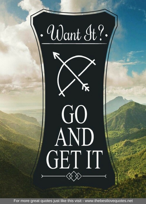 "Want it? Go and get it"