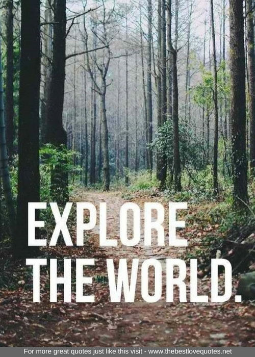 "Explore the world"