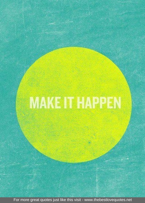 "Make it happen"