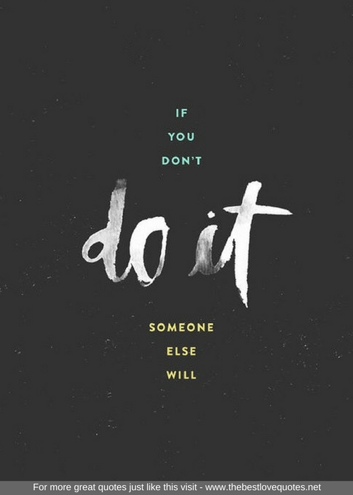 "If you don't do it someone else will"